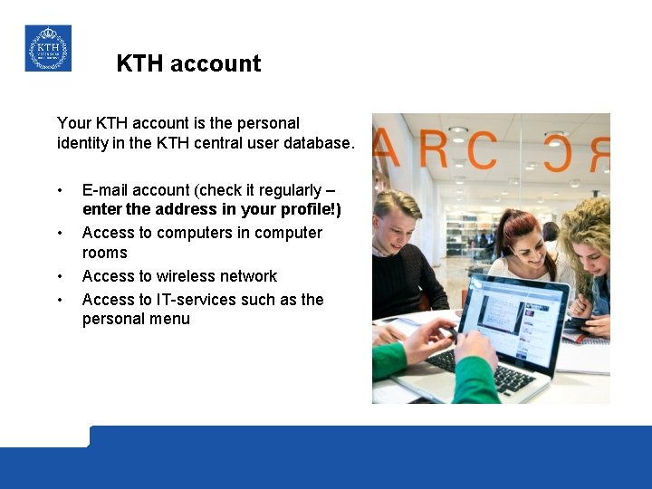 KTH account Your KTH account is the personal identity in the KTH central user