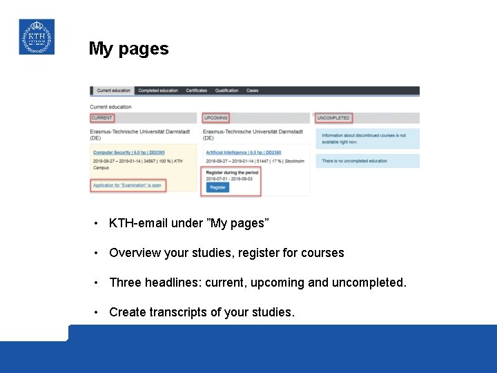 My pages • KTH-email under ”My pages” • Overview your studies, register for courses