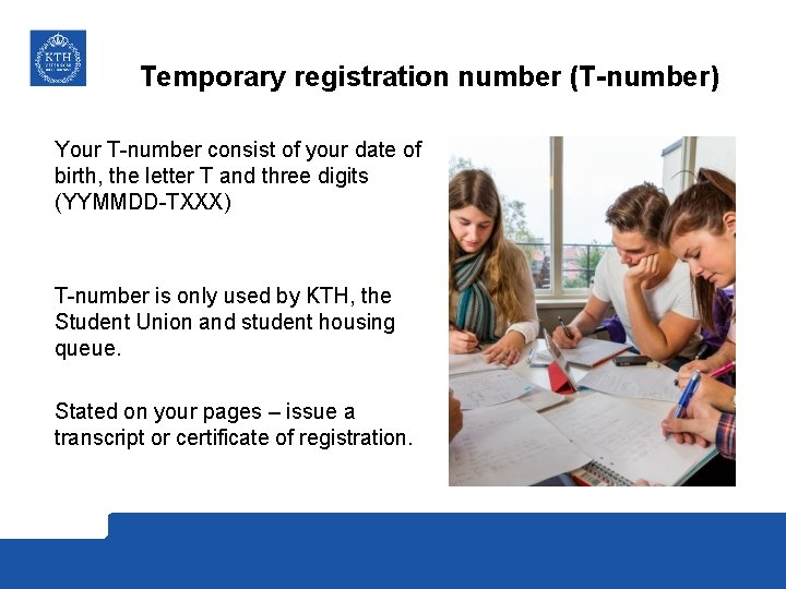 Temporary registration number (T-number) Your T-number consist of your date of birth, the letter