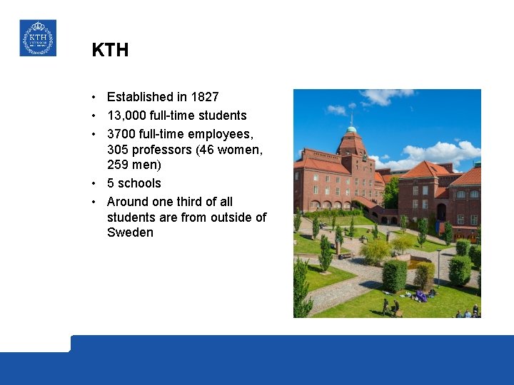 KTH • Established in 1827 • 13, 000 full-time students • 3700 full-time employees,