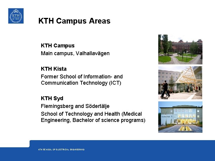 KTH Campus Areas KTH Campus Main campus, Valhallavägen KTH Kista Former School of Information-