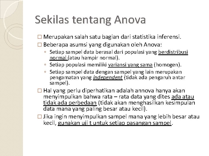Sekilas tentang Anova � Merupakan salah satu bagian dari statistika inferensi. � Beberapa asumsi