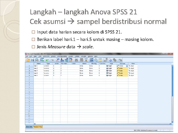 Langkah – langkah Anova SPSS 21 Cek asumsi sampel berdistribusi normal � Input data