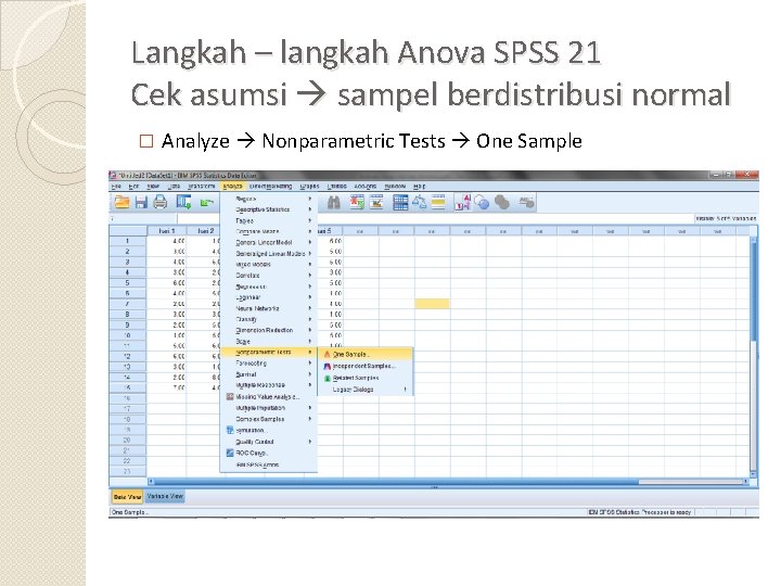 Langkah – langkah Anova SPSS 21 Cek asumsi sampel berdistribusi normal � Analyze Nonparametric