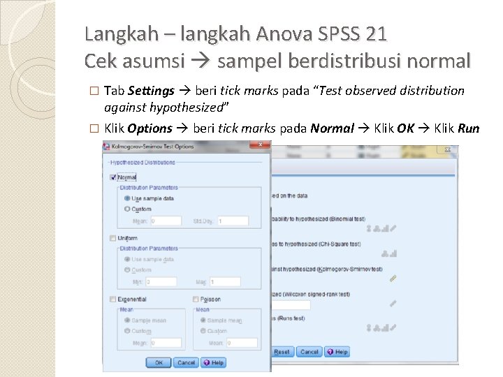 Langkah – langkah Anova SPSS 21 Cek asumsi sampel berdistribusi normal Tab Settings beri