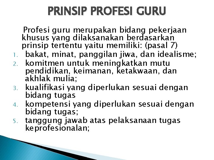 PRINSIP PROFESI GURU 1. 2. 3. 4. 5. Profesi guru merupakan bidang pekerjaan khusus PRINSIP PROFESI GURU 1. 2. 3. 4. 5. Profesi guru merupakan bidang pekerjaan khusus
