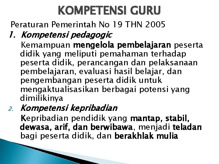 KOMPETENSI GURU Peraturan Pemerintah No 19 THN 2005 1. Kompetensi pedagogic 2. Kemampuan mengelola