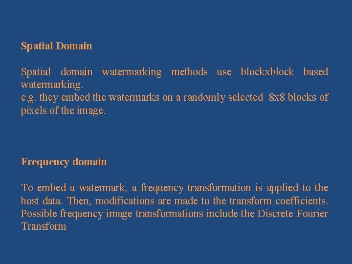 Spatial Domain Spatial domain watermarking methods use blockxblock based watermarking. e. g. they embed