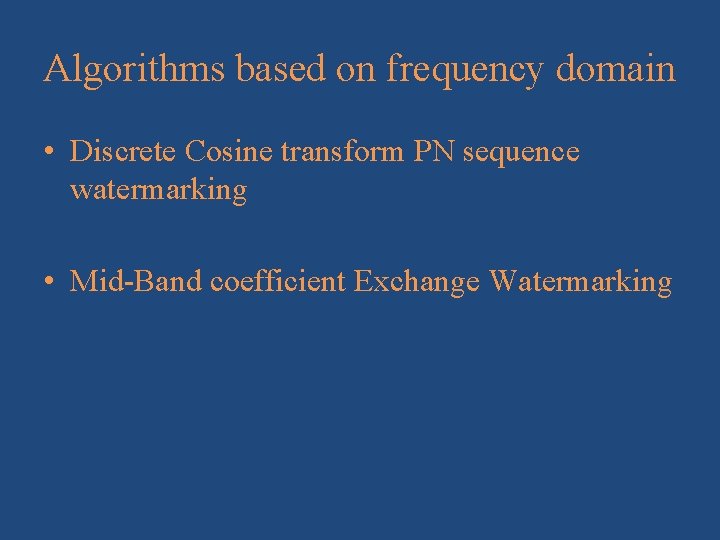 Algorithms based on frequency domain • Discrete Cosine transform PN sequence watermarking • Mid-Band