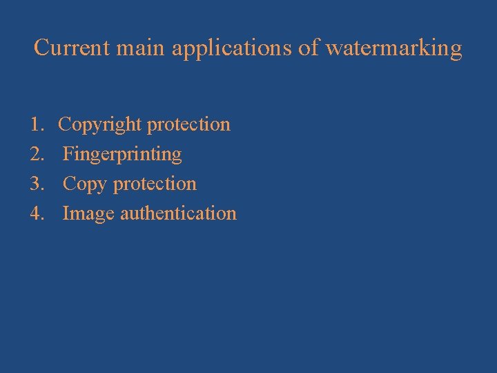Current main applications of watermarking 1. 2. 3. 4. Copyright protection Fingerprinting Copy protection