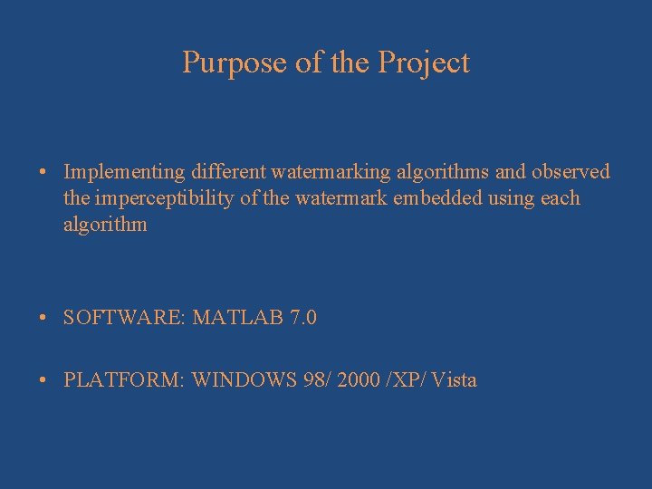Purpose of the Project • Implementing different watermarking algorithms and observed the imperceptibility of