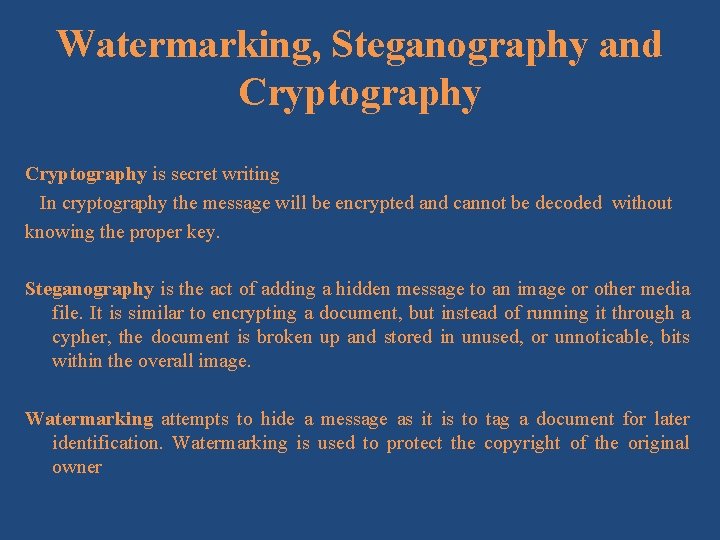 Watermarking, Steganography and Cryptography is secret writing In cryptography the message will be encrypted