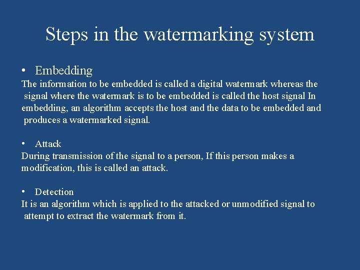 Steps in the watermarking system • Embedding The information to be embedded is called