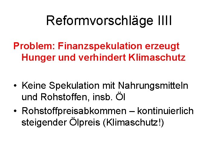 Reformvorschläge IIII Problem: Finanzspekulation erzeugt Hunger und verhindert Klimaschutz • Keine Spekulation mit Nahrungsmitteln