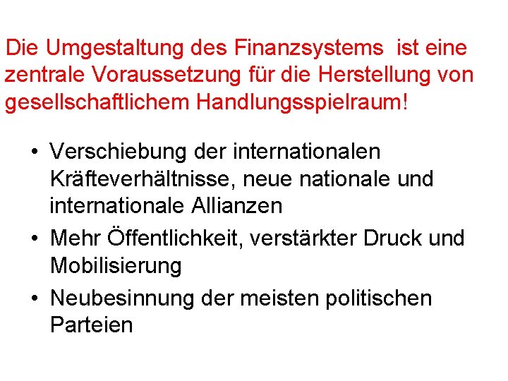 Die Umgestaltung des Finanzsystems ist eine zentrale Voraussetzung für die Herstellung von gesellschaftlichem Handlungsspielraum!