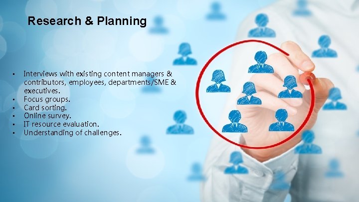 Research & Planning • • • Interviews with existing content managers & contributors, employees,