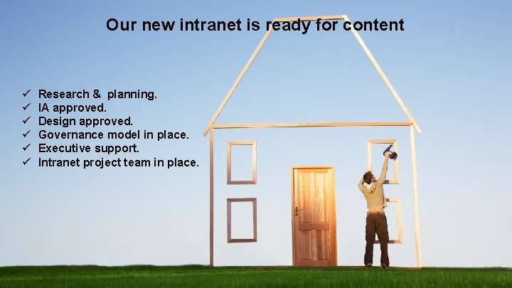 Our new intranet is ready for content ü ü ü Research & planning. IA