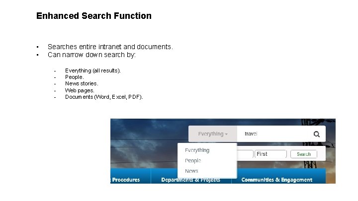 Enhanced Search Function • • Searches entire intranet and documents. Can narrow down search