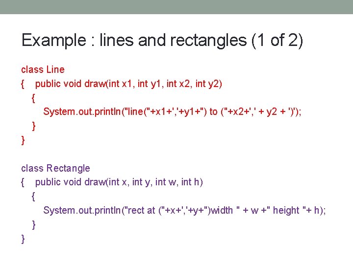 Example : lines and rectangles (1 of 2) class Line { public void draw(int