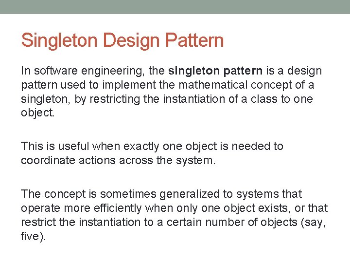 Singleton Design Pattern In software engineering, the singleton pattern is a design pattern used