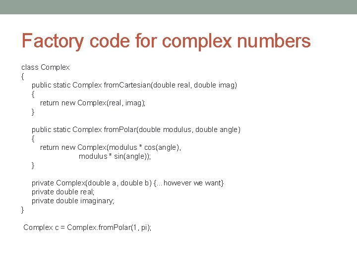 Factory code for complex numbers class Complex { public static Complex from. Cartesian(double real,