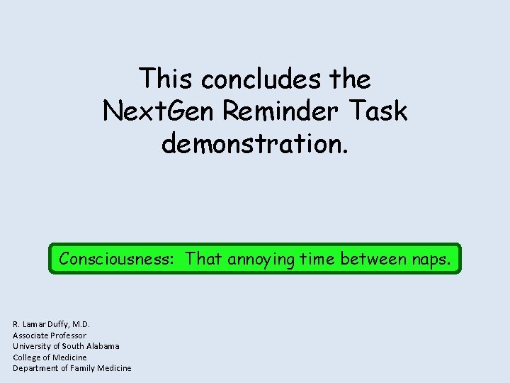 This concludes the Next. Gen Reminder Task demonstration. Consciousness: That annoying time between naps.