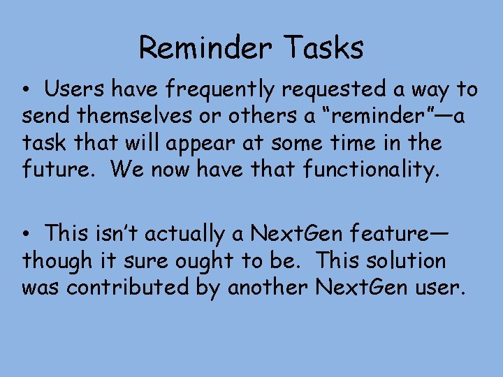 Reminder Tasks • Users have frequently requested a way to send themselves or others