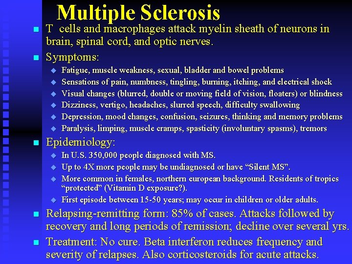 Multiple Sclerosis n n T cells and macrophages attack myelin sheath of neurons in Multiple Sclerosis n n T cells and macrophages attack myelin sheath of neurons in
