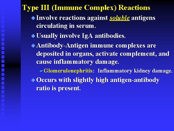 Type III (Immune Complex) Reactions u Involve reactions against soluble antigens circulating in serum. Type III (Immune Complex) Reactions u Involve reactions against soluble antigens circulating in serum.