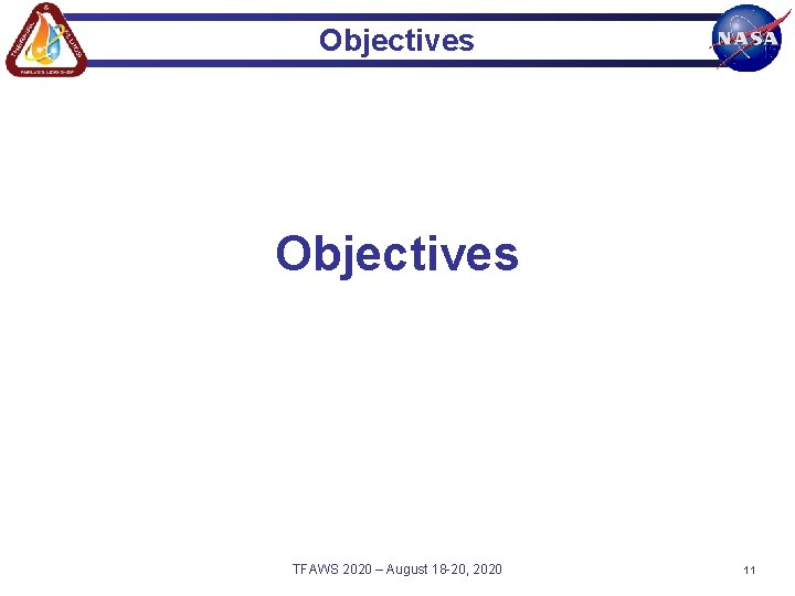 Objectives TFAWS 2020 – August 18 -20, 2020 11 