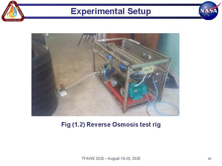 Experimental Setup Fig (1. 2) Reverse Osmosis test rig TFAWS 2020 – August 18