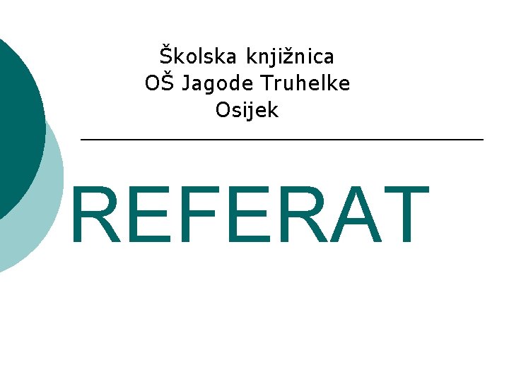 Školska knjižnica OŠ Jagode Truhelke Osijek REFERAT 