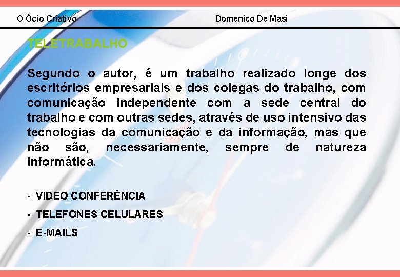 O Ócio Criativo Domenico De Masi TELETRABALHO Segundo o autor, é um trabalho realizado