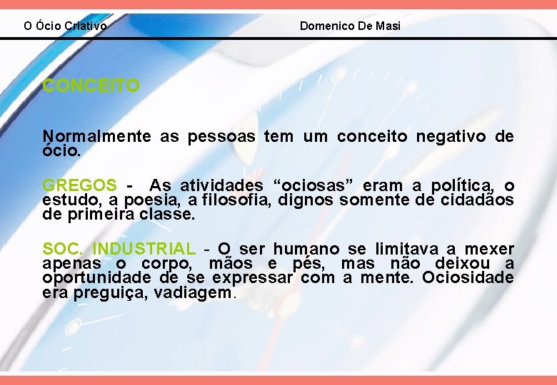 O Ócio Criativo Domenico De Masi CONCEITO Normalmente as pessoas tem um conceito negativo