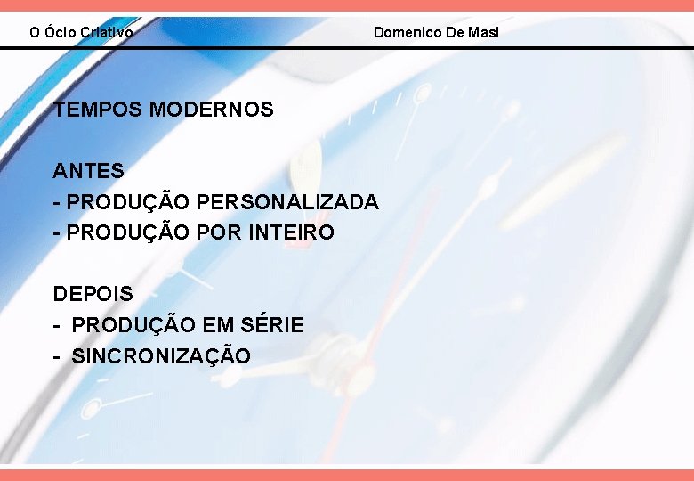 O Ócio Criativo Domenico De Masi TEMPOS MODERNOS ANTES - PRODUÇÃO PERSONALIZADA - PRODUÇÃO