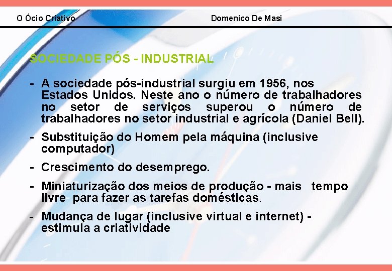 O Ócio Criativo Domenico De Masi SOCIEDADE PÓS - INDUSTRIAL - A sociedade pós-industrial