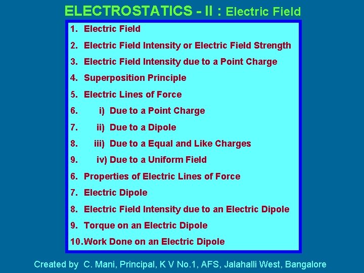 ELECTROSTATICS - II : Electric Field 1. Electric Field 2. Electric Field Intensity or