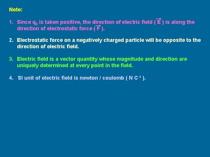 Note: 1. Since q 0 is taken positive, the direction of electric field (