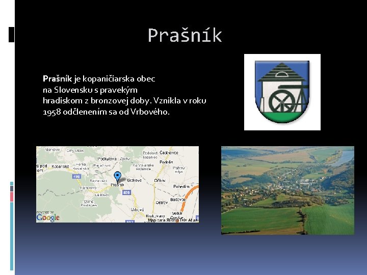 Prašník je kopaničiarska obec na Slovensku s pravekým hradiskom z bronzovej doby. Vznikla v
