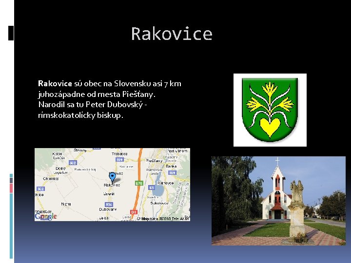 Rakovice sú obec na Slovensku asi 7 km juhozápadne od mesta Piešťany. Narodil sa