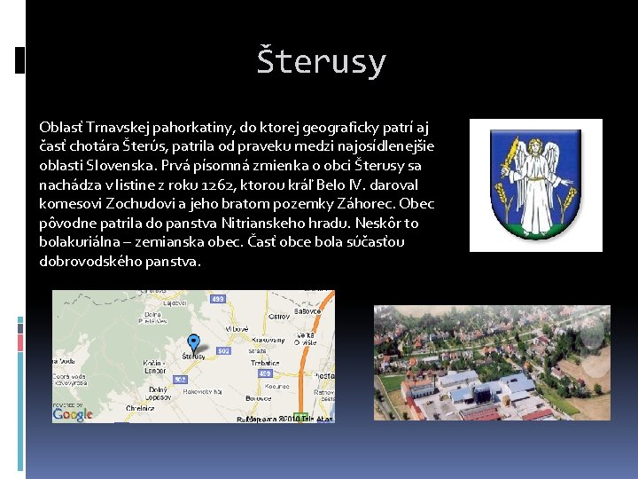 Šterusy Oblasť Trnavskej pahorkatiny, do ktorej geograficky patrí aj časť chotára Šterús, patrila od