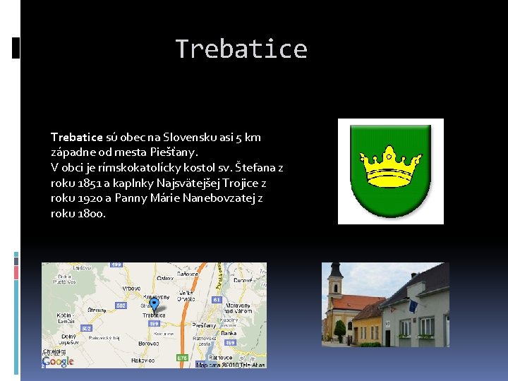 Trebatice sú obec na Slovensku asi 5 km západne od mesta Piešťany. V obci