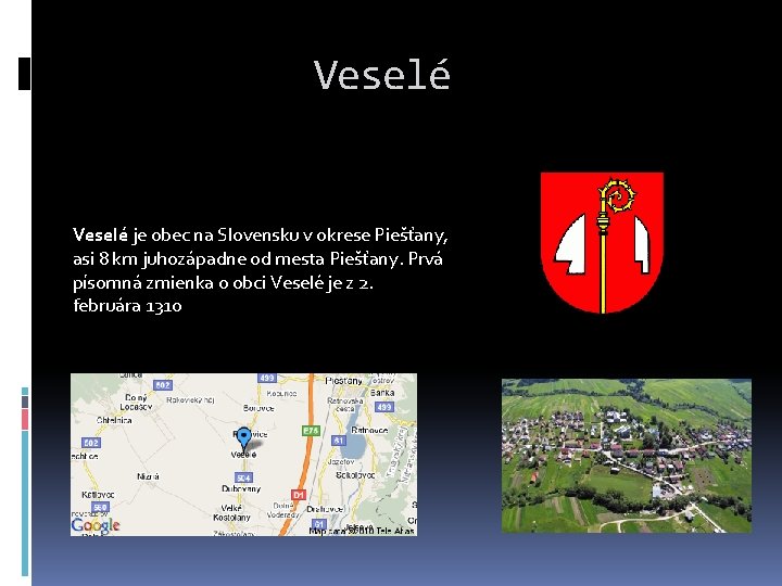 Veselé je obec na Slovensku v okrese Piešťany, asi 8 km juhozápadne od mesta