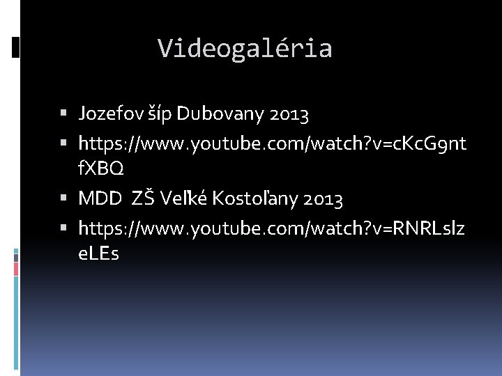 Videogaléria Jozefov šíp Dubovany 2013 https: //www. youtube. com/watch? v=c. Kc. G 9 nt