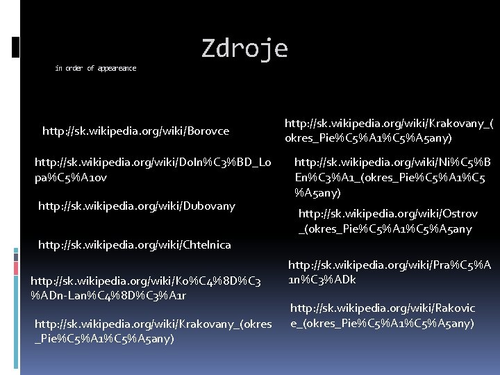 Zdroje in order of appeareance http: //sk. wikipedia. org/wiki/Borovce http: //sk. wikipedia. org/wiki/Doln%C 3%BD_Lo