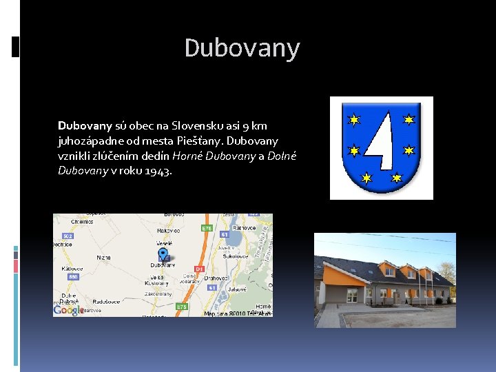 Dubovany sú obec na Slovensku asi 9 km juhozápadne od mesta Piešťany. Dubovany vznikli