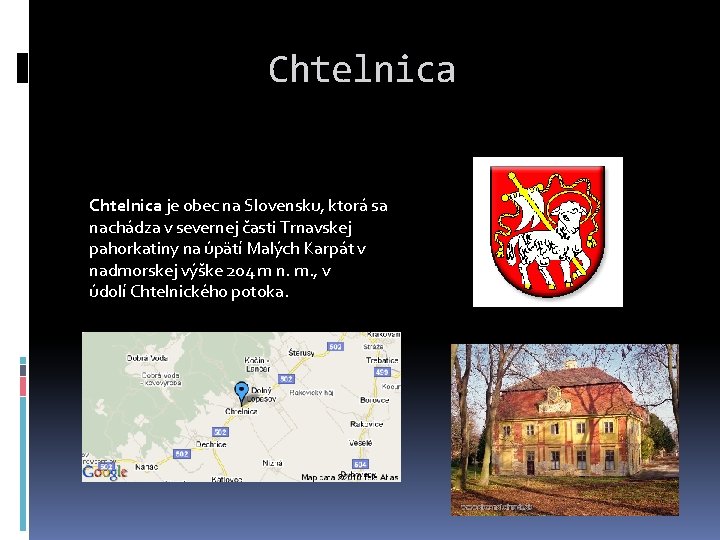 Chtelnica je obec na Slovensku, ktorá sa nachádza v severnej časti Trnavskej pahorkatiny na
