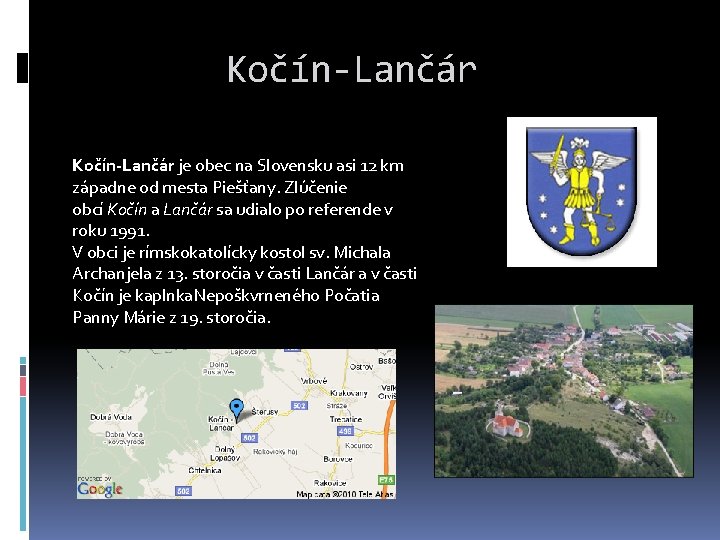 Kočín-Lančár je obec na Slovensku asi 12 km západne od mesta Piešťany. Zlúčenie obcí