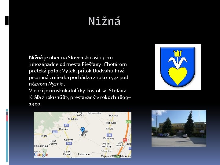 Nižná je obec na Slovensku asi 13 km juhozápadne od mesta Piešťany. Chotárom preteká