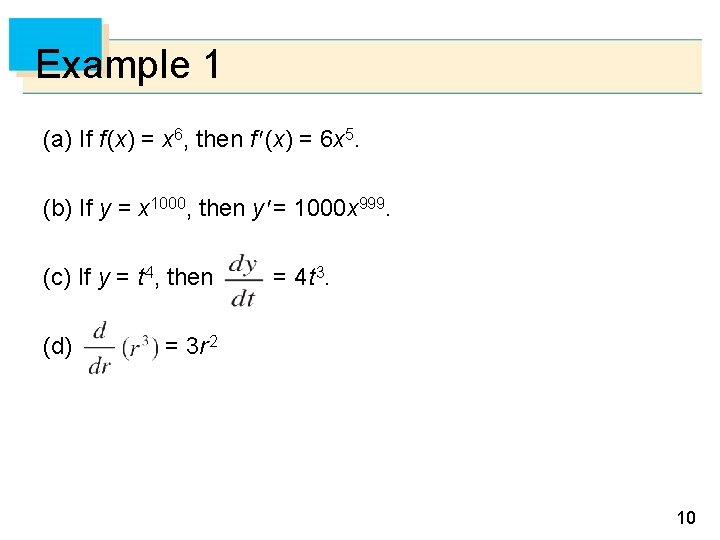 Example 1 (a) If f (x) = x 6, then f (x) = 6